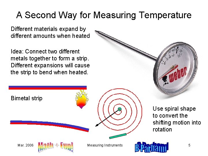 A Second Way for Measuring Temperature Different materials expand by different amounts when heated