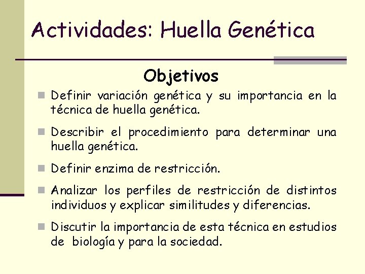 Actividades: Huella Genética Objetivos n Definir variación genética y su importancia en la técnica Actividades: Huella Genética Objetivos n Definir variación genética y su importancia en la técnica