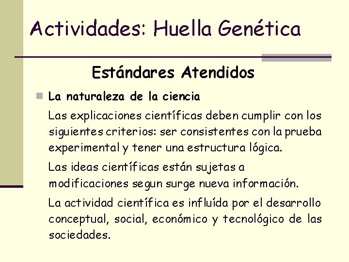 Actividades: Huella Genética Estándares Atendidos n La naturaleza de la ciencia Las explicaciones científicas Actividades: Huella Genética Estándares Atendidos n La naturaleza de la ciencia Las explicaciones científicas