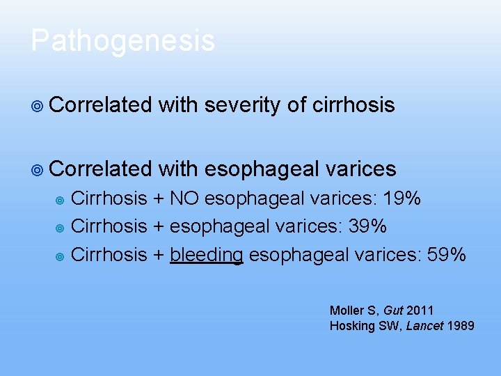 Pathogenesis ¥ Correlated with severity of cirrhosis ¥ Correlated with esophageal varices Cirrhosis + Pathogenesis ¥ Correlated with severity of cirrhosis ¥ Correlated with esophageal varices Cirrhosis +