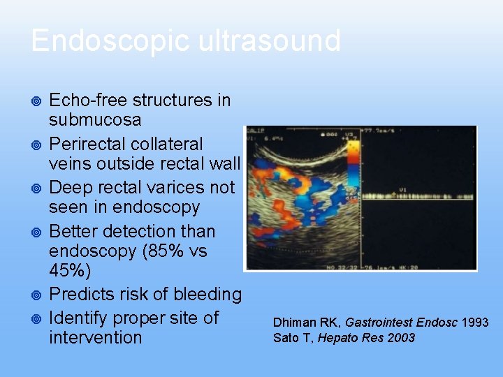 Endoscopic ultrasound ¥ ¥ ¥ Echo-free structures in submucosa Perirectal collateral veins outside rectal Endoscopic ultrasound ¥ ¥ ¥ Echo-free structures in submucosa Perirectal collateral veins outside rectal