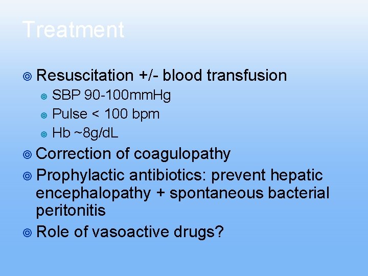 Treatment ¥ Resuscitation +/- blood transfusion SBP 90 -100 mm. Hg ¥ Pulse < Treatment ¥ Resuscitation +/- blood transfusion SBP 90 -100 mm. Hg ¥ Pulse <