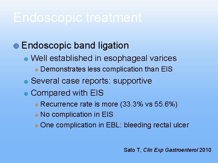 Endoscopic treatment ¥ Endoscopic ¥ band ligation Well established in esophageal varices ¥ Demonstrates Endoscopic treatment ¥ Endoscopic ¥ band ligation Well established in esophageal varices ¥ Demonstrates