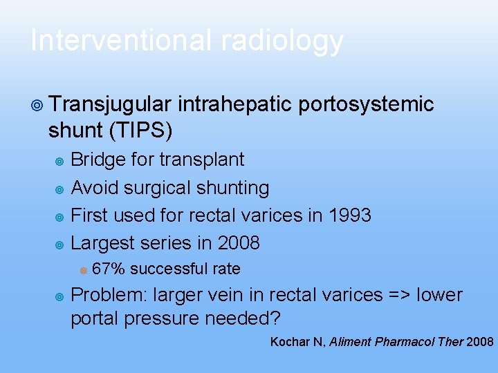 Interventional radiology ¥ Transjugular intrahepatic portosystemic shunt (TIPS) Bridge for transplant ¥ Avoid surgical Interventional radiology ¥ Transjugular intrahepatic portosystemic shunt (TIPS) Bridge for transplant ¥ Avoid surgical