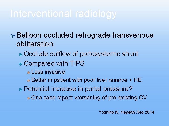 Interventional radiology ¥ Balloon occluded retrograde transvenous obliteration Occlude outflow of portosystemic shunt ¥ Interventional radiology ¥ Balloon occluded retrograde transvenous obliteration Occlude outflow of portosystemic shunt ¥