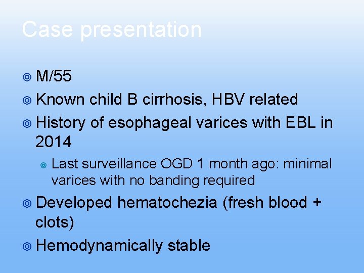 Case presentation ¥ M/55 ¥ Known child B cirrhosis, HBV related ¥ History of Case presentation ¥ M/55 ¥ Known child B cirrhosis, HBV related ¥ History of