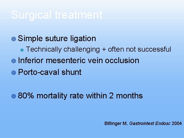 Surgical treatment ¥ Simple ¥ suture ligation Technically challenging + often not successful ¥ Surgical treatment ¥ Simple ¥ suture ligation Technically challenging + often not successful ¥