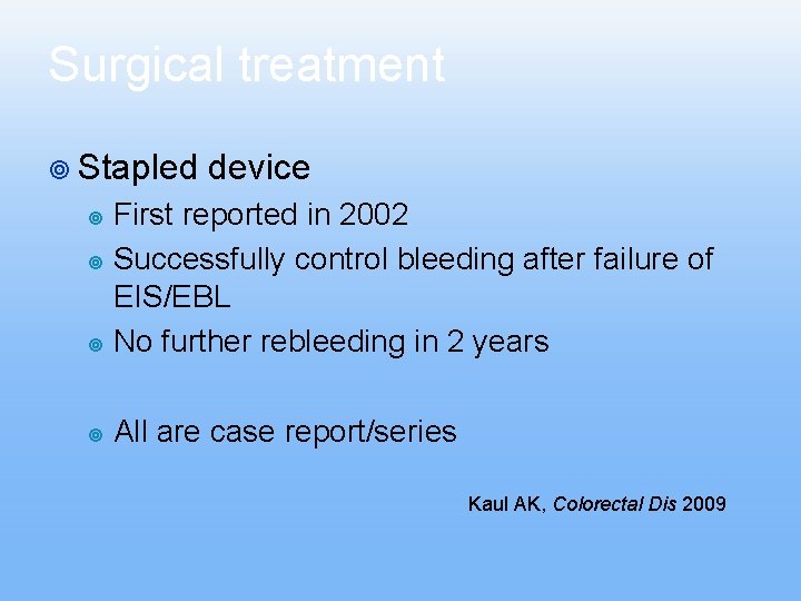 Surgical treatment ¥ Stapled device First reported in 2002 ¥ Successfully control bleeding after Surgical treatment ¥ Stapled device First reported in 2002 ¥ Successfully control bleeding after