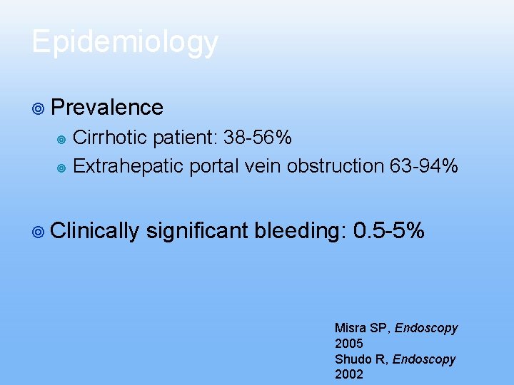 Epidemiology ¥ Prevalence Cirrhotic patient: 38 -56% ¥ Extrahepatic portal vein obstruction 63 -94% Epidemiology ¥ Prevalence Cirrhotic patient: 38 -56% ¥ Extrahepatic portal vein obstruction 63 -94%