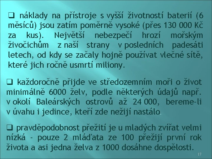 q náklady na přístroje s vyšší životností baterií (6 měsíců) jsou zatím poměrně vysoké