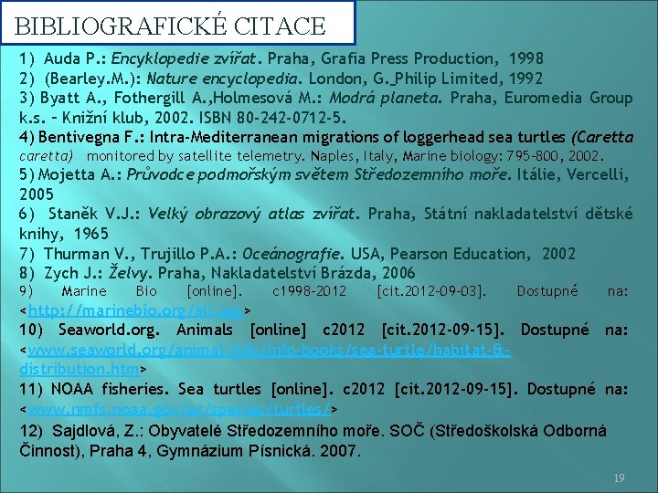 BIBLIOGRAFICKÉ CITACE 1) Auda P. : Encyklopedie zvířat. Praha, Grafia Press Production, 1998 2)