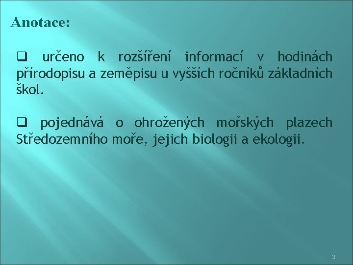 Anotace: q určeno k rozšíření informací v hodinách přírodopisu a zeměpisu u vyšších ročníků