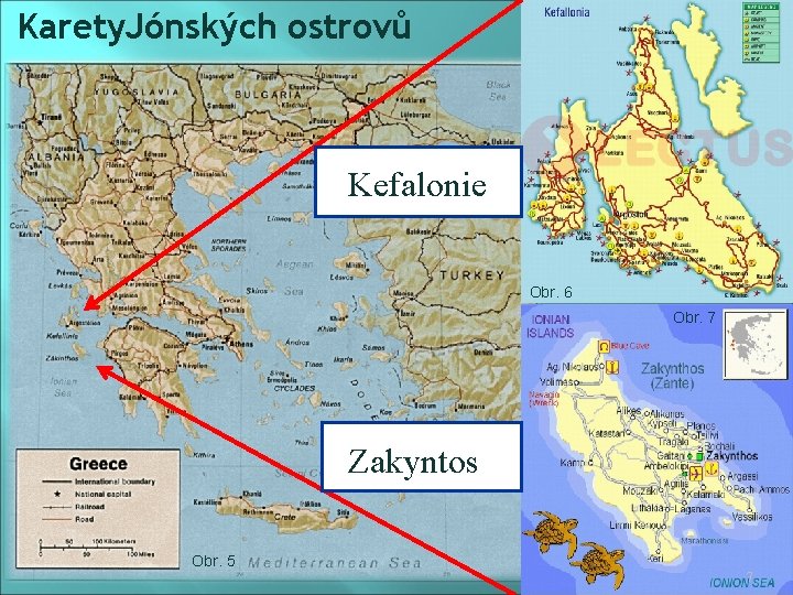 Karety. Jónských ostrovů Kefalonie Obr. 6 Obr. 7 Zakyntos Obr. 5 7 