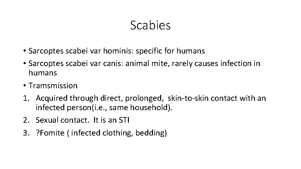 Scabies • Sarcoptes scabei var hominis: specific for humans • Sarcoptes scabei var canis: