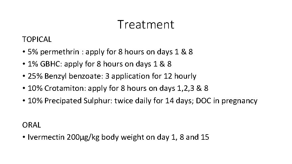 Treatment TOPICAL • 5% permethrin : apply for 8 hours on days 1 &