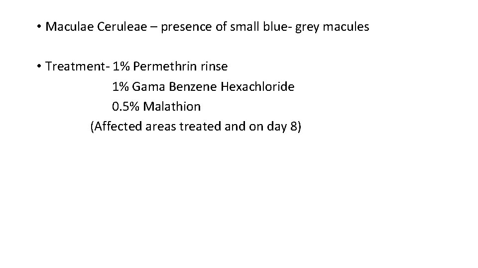  • Maculae Ceruleae – presence of small blue- grey macules • Treatment- 1%