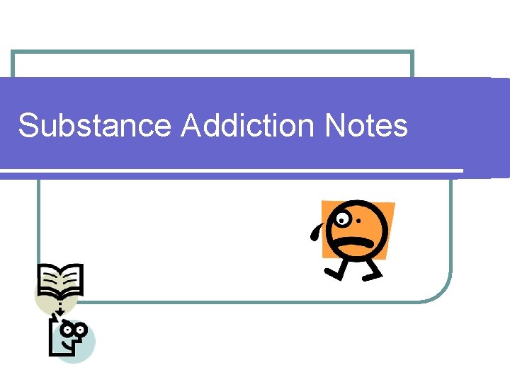 Substance Addiction Notes 