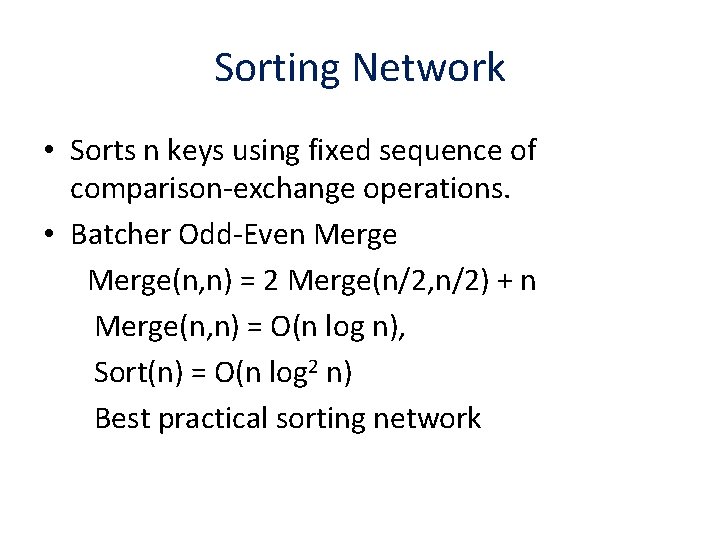Sorting Network • Sorts n keys using fixed sequence of comparison-exchange operations. • Batcher