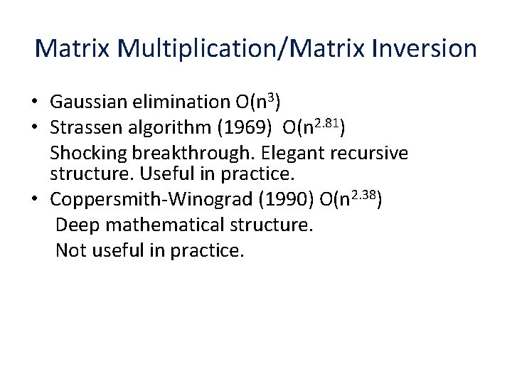 Matrix Multiplication/Matrix Inversion • Gaussian elimination O(n 3) • Strassen algorithm (1969) O(n 2.