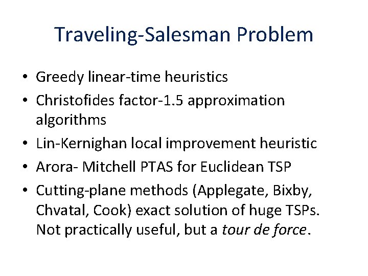 Traveling-Salesman Problem • Greedy linear-time heuristics • Christofides factor-1. 5 approximation algorithms • Lin-Kernighan