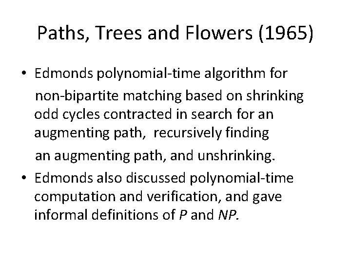 Paths, Trees and Flowers (1965) • Edmonds polynomial-time algorithm for non-bipartite matching based on