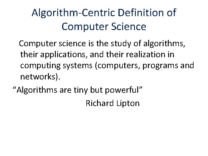 Algorithm-Centric Definition of Computer Science Computer science is the study of algorithms, their applications,