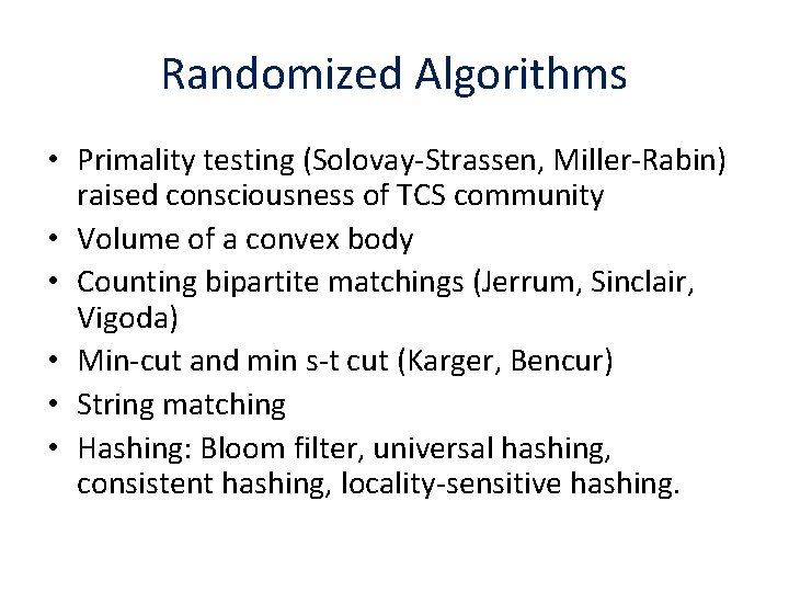 Randomized Algorithms • Primality testing (Solovay-Strassen, Miller-Rabin) raised consciousness of TCS community • Volume