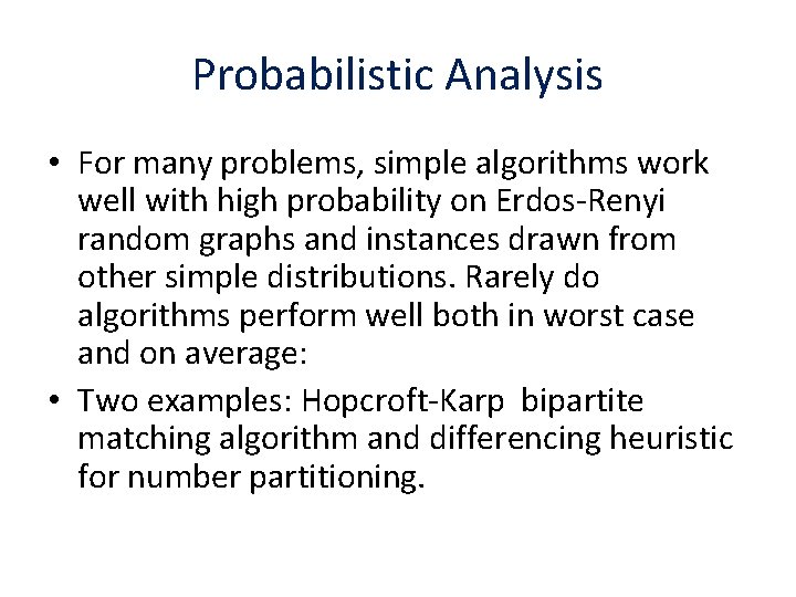 Probabilistic Analysis • For many problems, simple algorithms work well with high probability on