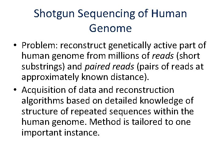 Shotgun Sequencing of Human Genome • Problem: reconstruct genetically active part of human genome