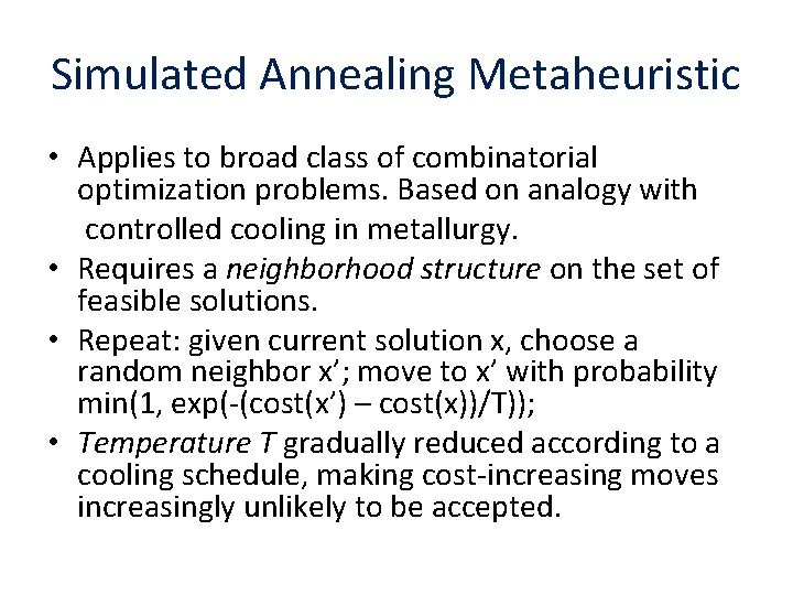 Simulated Annealing Metaheuristic • Applies to broad class of combinatorial optimization problems. Based on