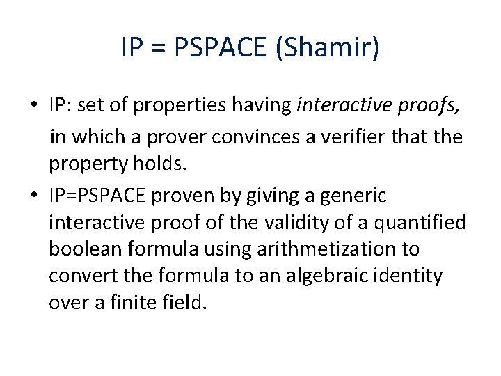 IP = PSPACE (Shamir) • IP: set of properties having interactive proofs, in which