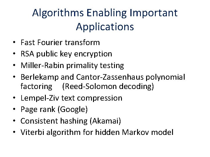 Algorithms Enabling Important Applications • • Fast Fourier transform RSA public key encryption Miller-Rabin