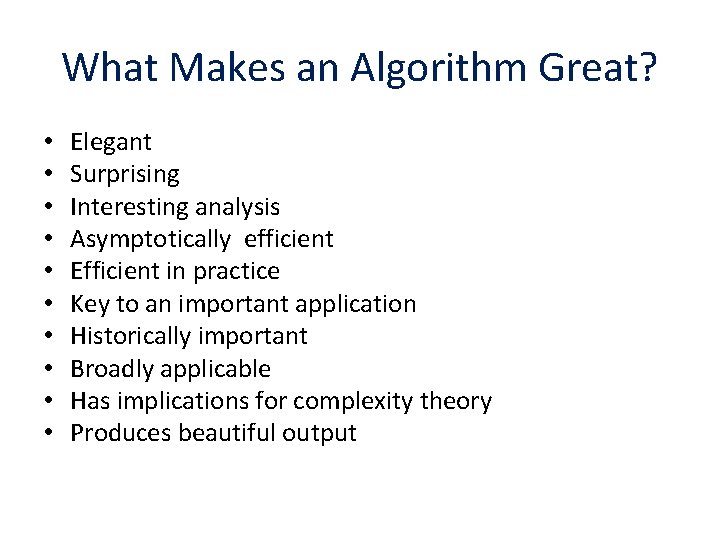 What Makes an Algorithm Great? • • • Elegant Surprising Interesting analysis Asymptotically efficient
