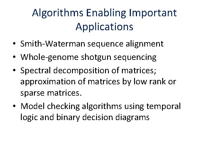 Algorithms Enabling Important Applications • Smith-Waterman sequence alignment • Whole-genome shotgun sequencing • Spectral