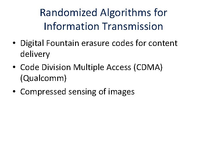 Randomized Algorithms for Information Transmission • Digital Fountain erasure codes for content delivery •