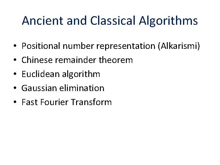 Ancient and Classical Algorithms • • • Positional number representation (Alkarismi) Chinese remainder theorem