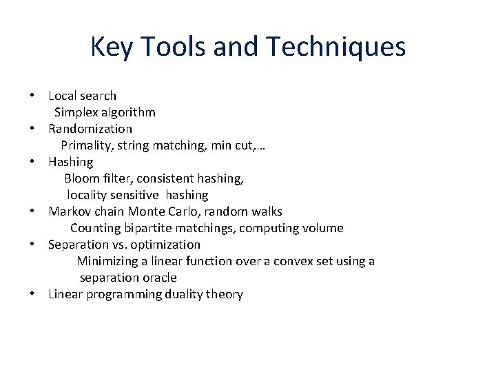 Key Tools and Techniques • Local search Simplex algorithm • Randomization Primality, string matching,