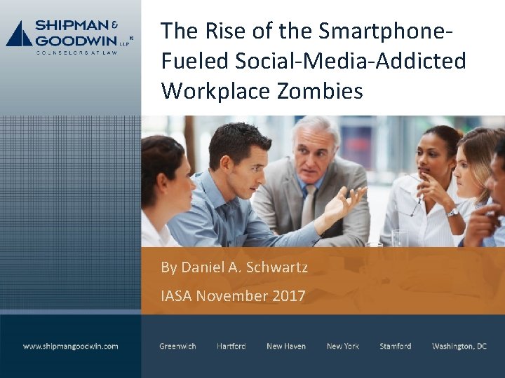 The Rise of the Smartphone. Fueled Social-Media-Addicted Workplace Zombies By Daniel A. Schwartz IASA