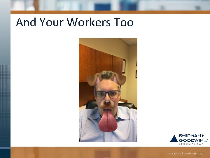And Your Workers Too 