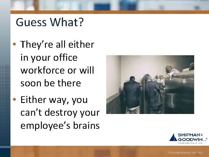 Guess What? • They’re all either in your office workforce or will soon be