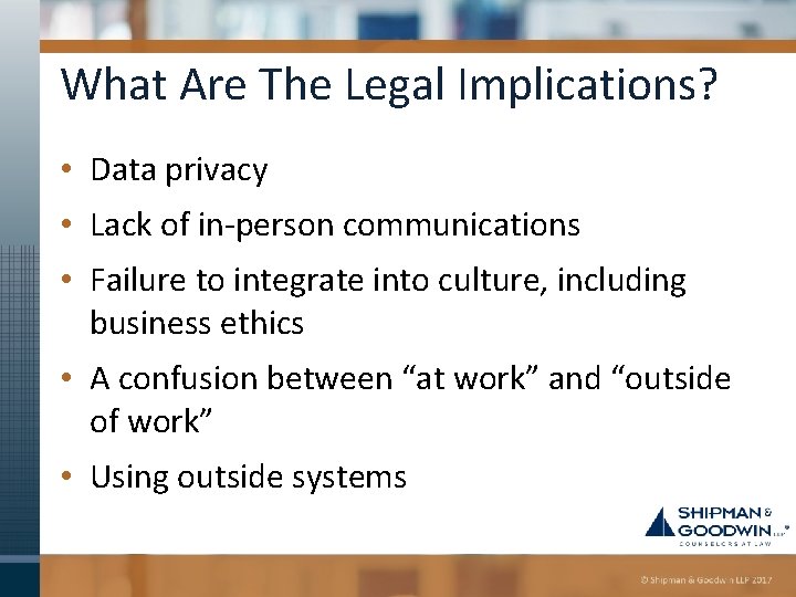 What Are The Legal Implications? • Data privacy • Lack of in-person communications •