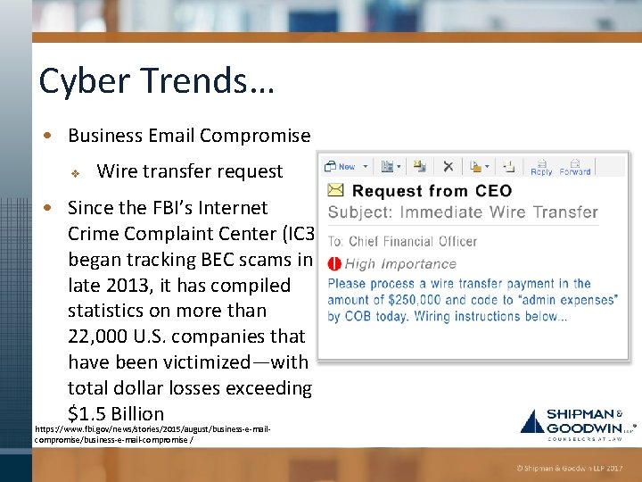 Cyber Trends… • Business Email Compromise v Wire transfer request • Since the FBI’s