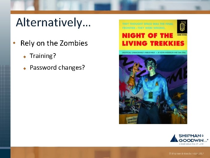 Alternatively… • Rely on the Zombies u Training? u Password changes? 