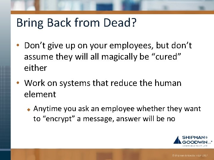 Bring Back from Dead? • Don’t give up on your employees, but don’t assume