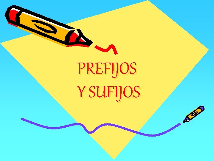 PREFIJOS Y SUFIJOS 