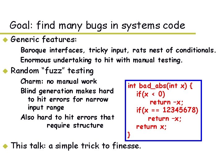 Goal: find many bugs in systems code u Generic features: – Baroque interfaces, tricky