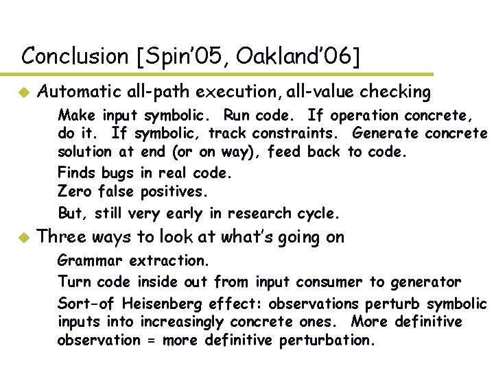 Conclusion [Spin’ 05, Oakland’ 06] u Automatic all-path execution, all-value checking – Make input