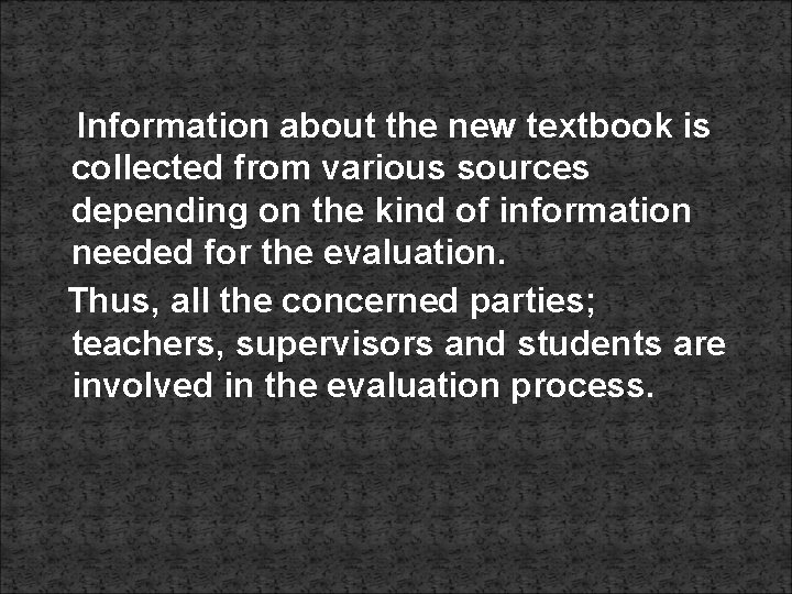 Information about the new textbook is collected from various sources depending on the kind