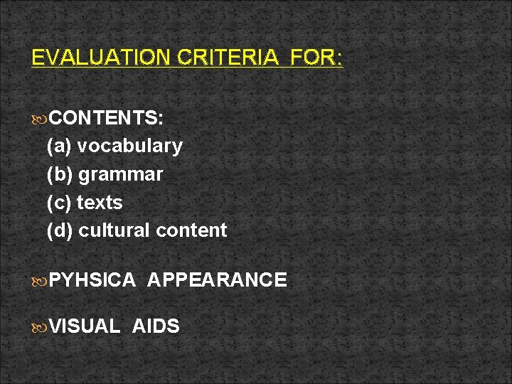 EVALUATION CRITERIA FOR: CONTENTS: (a) vocabulary (b) grammar (c) texts (d) cultural content PYHSICA