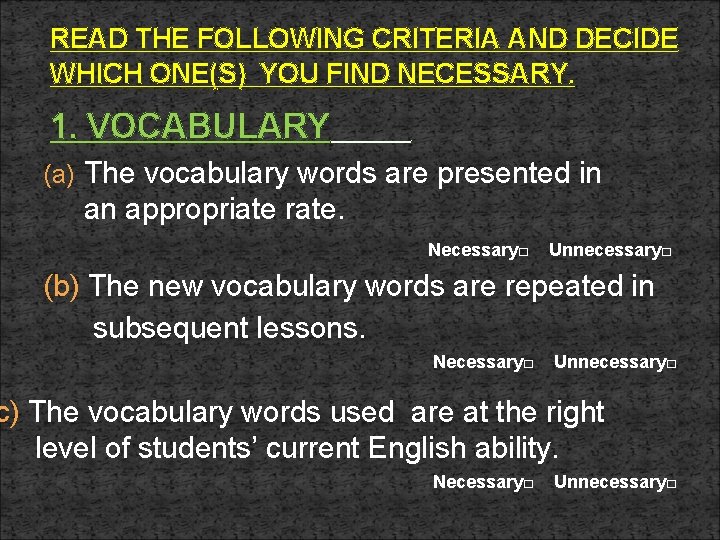 READ THE FOLLOWING CRITERIA AND DECIDE WHICH ONE(S) YOU FIND NECESSARY. 1. VOCABULARY (a)